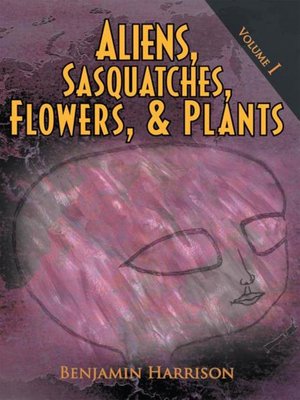 cover image of Aliens, Sasquatches, Flowers, & Plants